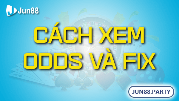 Cách xem odds và fix