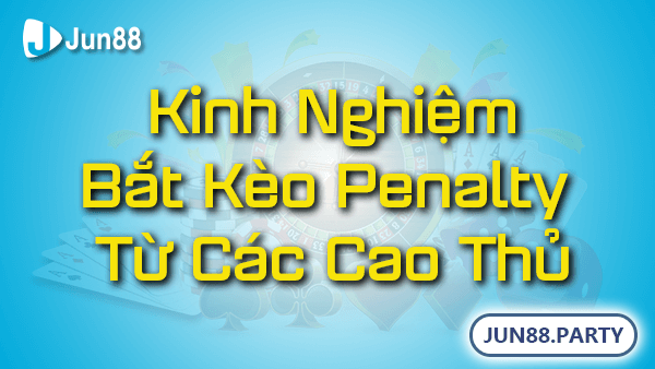 Kinh nghiệm bắt kèo Penalty