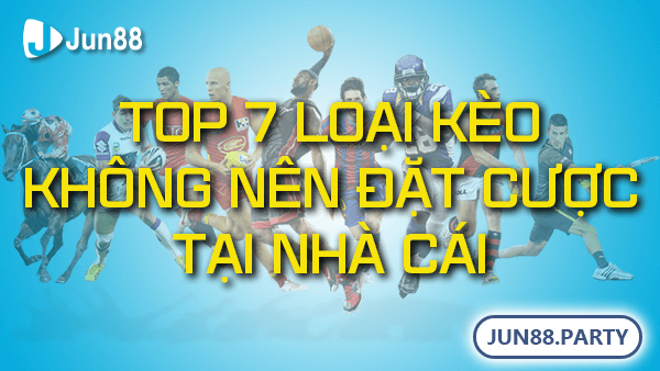 Top 7 loại kèo không nên đặt cược tại nhà cái